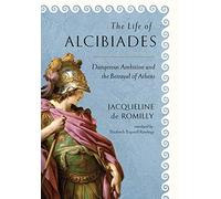 The Life of Alcibiades: Dangerous Ambition and the Betrayal of Athens: 68 (Cornell Studies in Classical Philology)