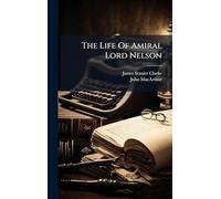 The Life Of Amiral Lord Nelson