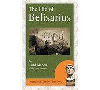 The Life of Belisarius: 1 (Christian Roman Empire)