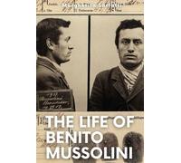 The Life of Benito Mussolini