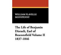 The Life of Benjamin Disraeli, Earl of Beaconsfield: Volume II, 1837-1846: 2