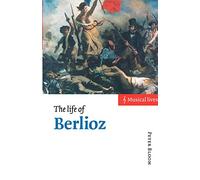 The Life of Berlioz: Musical Lives