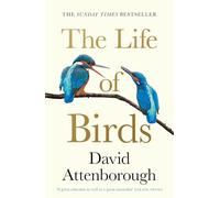 The Life of Birds: Discover the Extraordinary Secrets of How Birds Fly, Mate, and Survive
