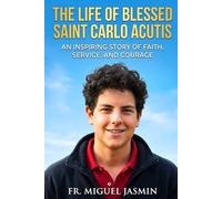 The Life of Blessed Saint Carlo Acutis