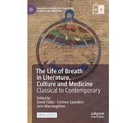 The Life of Breath in Literature, Culture and Medicine: Classical to Contemporary (Palgrave Studies in Literature, Science and Medicine)