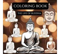 The Life of Buddha Coloring Book - Celebrating Vesak Season: Buddha’s Journey: A Meditative Coloring Experience for Vesak