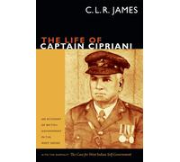 The Life of Captain Cipriani: An Account of British Government in the West Indies, with the pamphlet The Case for West-Indian Self Government (The C. L. R. James Archives)