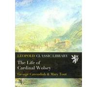 The Life of Cardinal Wolsey