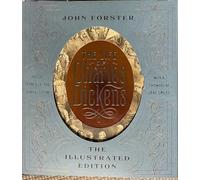 The Life of Charles Dickens: The Illustrated Edition