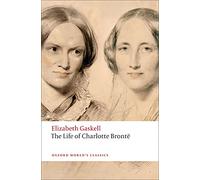 The Life of Charlotte Bronte: (Oxford World's Classics)