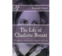 The Life of Charlotte Brontë (Immortal Classics)