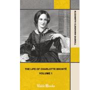 The Life of Charlotte Brontë - Volume 1