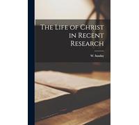 The Life of Christ in Recent Research