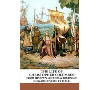 The Life of Christopher Columbus: From His Own Letters and Journals