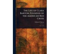 The Life of Clara Barton, Founder of the American Red Cross