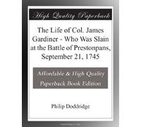 The Life of Col. James Gardiner - Who Was Slain at the Battle of Prestonpans, September 21, 1745