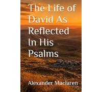 The Life of David As Reflected In His Psalms