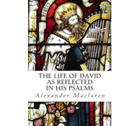 The Life of David As Reflected in His Psalms