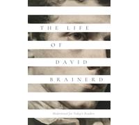 The Life of David Brainerd: Modernized for Today's Readers