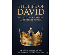 The Life of David: Success, Sin,Surrender & Finishing Well