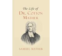 The Life of Dr. Cotton Mather
