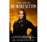THE LIFE OF DR. NICOLE SUTTON: A JOURNEY THROUGH SHADOWS AND STRUGGLES. WHERE FAITH FOUND FIRE AND A DREAMER FOUND HERSELF.
