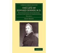 The Life of Edward Jenner M.D.: With Illustrations of his Doctrines, and Selections from his ... Library Collection - History of Medicine) (Volume 2)