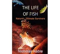The Life of Fish: Nature's Ultimate Survivors