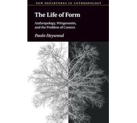 The Life of Form: Anthropology, Wittgenstein, and the Problem of Context (New Departures in Anthropology)