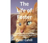 The Life of Foster: A Story about an Exceptional Ginger Cat called Foster in his own words