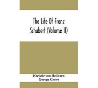 The Life Of Franz Schubert (Volume Ii)