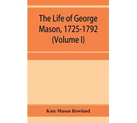 The life of George Mason, 1725-1792 (Volume I)