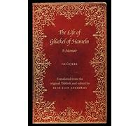 The Life of Gluckel of Hameln : A Memoir