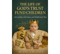 The Life of God’s Trust Fund Children: Stewardship, Inheritance, and Wealth God’s Way