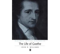 The Life of Goethe: A Critical Biography (Wiley Blackwell Critical Biographies)