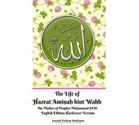 The Life of Hazrat Aminah bint Wahb The Mother of Prophet Muhammad SAW English Edition Hardcover Version
