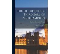 The Life of Henry, Third Earl of Southampton: Shakespeare's Patron
