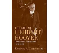 The Life of Herbert Hoover: Imperfect Visionary, 1918-1928: 04