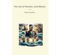 The Life of Horatio, Lord Nelson (Classic Books)