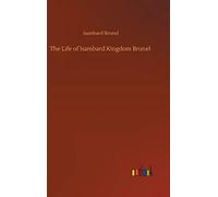 The Life of Isambard Kingdom Brunel