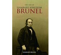 The Life of Isambard Kingdom Brunel, Civil Engineer