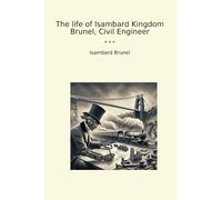 The life of Isambard Kingdom Brunel, Civil Engineer (Classic Books)