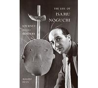 The Life of Isamu Noguchi: Journey Without Borders
