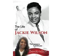 The Life of Jackie Wilson: The Legacy Continues...