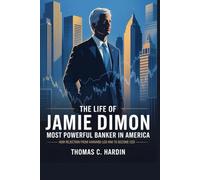 The Life of Jamie Dimon: Most Powerful Banker in America: How Rejection from Harvard Led Him to Become CEO