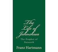 The Life of Jehoshua: The Prophet of Nazareth: An Occult Study and a Key to the Bible