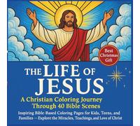 The Life of Jesus: A Christian Coloring Journey Through 40 Bible Scenes: Inspiring Bible-Based Coloring Pages for Kids, Teens, and Families - Explore ... and Love of Christ (Coloring Books)