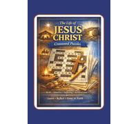 The Life of Jesus Christ Crossword Puzzles: Faith-Based Easy to Read Crosswords Exploring the of Life Jesus Christ: His Birth, Family, Ministry, ... the Bible| 6*9 inches, 120 pages|50 puzzles