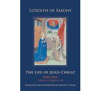 The Life of Jesus Christ: Part One, Volume 1, Chapters 1-40: 267 (Cistercian Studies Series, 267)