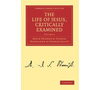 The Life of Jesus, Critically Examined: Volume 2 (Cambridge Library Collection - Religion)